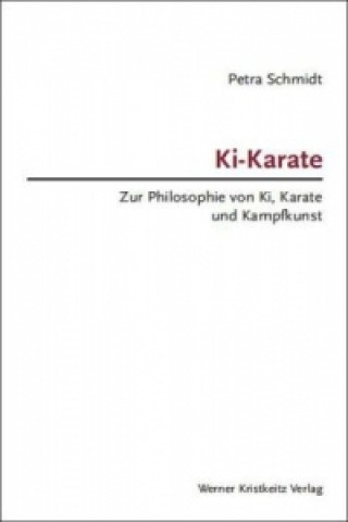 Könyv Ki-Karate - Zur Philosophie von Ki, Karate und Kampfkunst Petra Schmidt