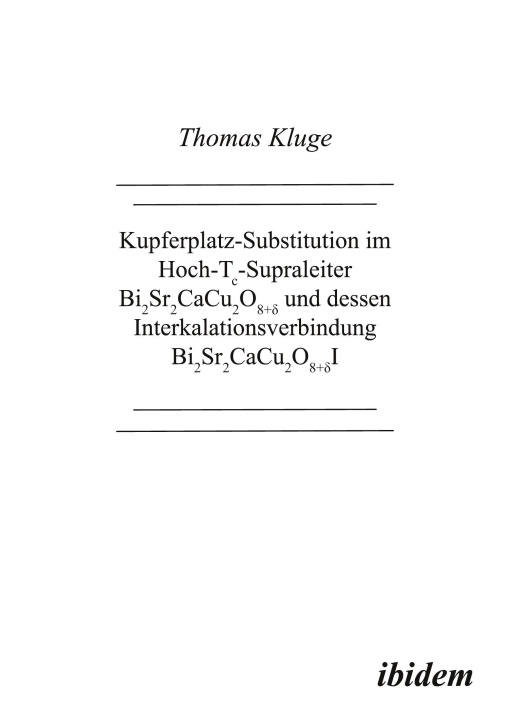 Książka Kupferplatz-Substitution im Hoch-Tc-Supraleiter Bi2Sr2CaCu2O8+d und dessen Interkalationsverbindung Bi2Sr2CaCu2O8+d I Thomas Kluge