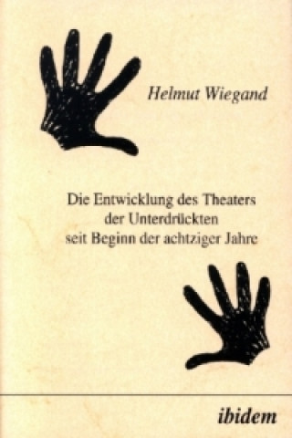 Книга Die Entwicklung des Theaters der Unterdrückten seit Beginn der achtziger Jahre Helmut Wiegand