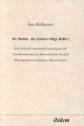 Kniha Die Medien - des Systems willige Helfer? Ines Bollmeyer