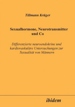 Kniha Sexualhormone, Neurotransmitter und Co. Differenzierte Neuroendokrine und kardiovaskul re Untersuchungen zur Sexualit t von M nnern Tillmann Kruger