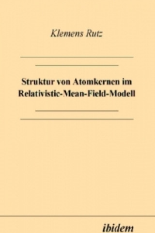 Buch Struktur von Atomkernen im Relativistic-Mean-Field-Modell Klemens Rutz