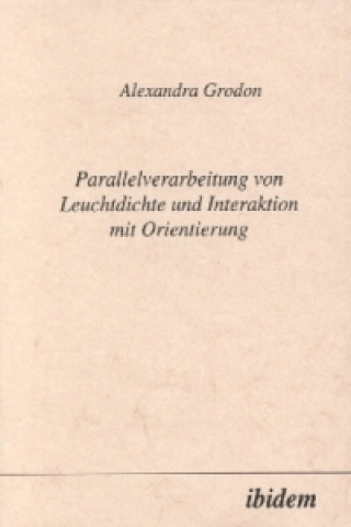 Książka Parellelverarbeitung von Leuchtdichte und Interaktion mit Orientierung Alexandra Grodon