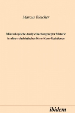 Carte Mikroskopische Analyse hochangeregter Materie in ultrarelativistischen Kern-Kern-Reaktionen Marcus J Bleicher