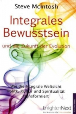 Kniha Integrales Bewusstsein und die Zukunft der Evolution Steve McIntosh
