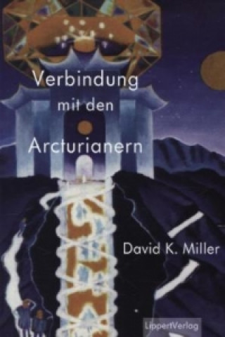 Kniha Verbindung mit den Arcturianern David K. Miller