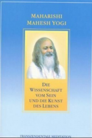 Kniha Die Wissenschaft vom Sein und die Kunst des Lebens Yogi Maharishi Mahesh
