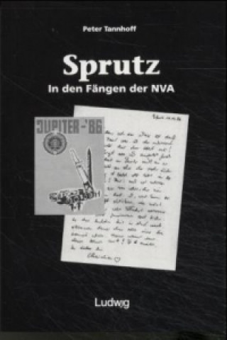 Book »Sprutz«. In den Fängen der NVA. Peter Tannhoff