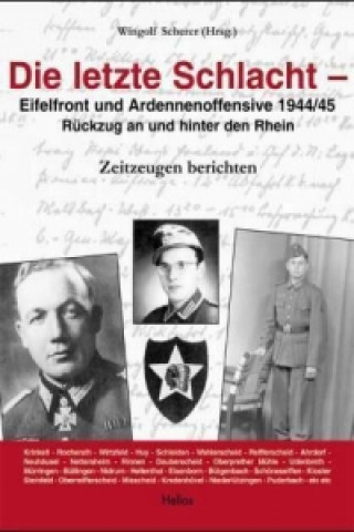 Kniha Die letzte Schlacht - Eifelfront - und Ardennnenoffensive 1944/45 Wingolf Scherer