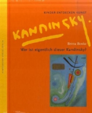 Könyv Wer ist eigentlich dieser Kandinsky? Britta Benke