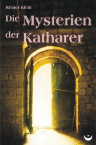 Kniha Die Mysterien der Katharer Reiner Klein