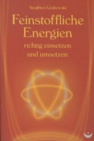 Kniha Feinstoffliche Energien richtig einsetzen und umsetzen Siegfried Grabowski