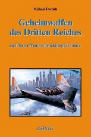 Книга Geheimwaffen des Dritten Reiches und deren Weiterentwicklung bis heute Michael Derrich
