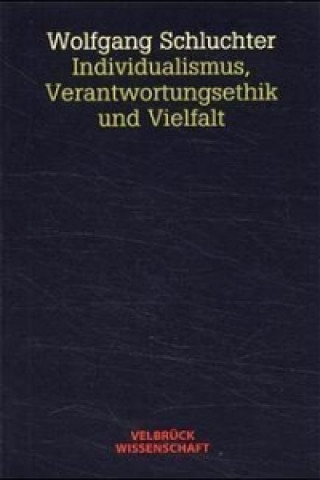 Könyv Individualismus, Verantwortungsethik und Vielfalt Wolfgang Schluchter