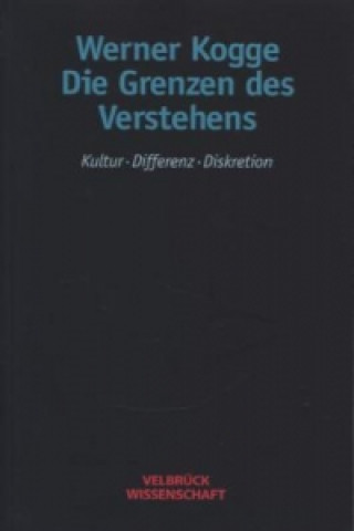 Könyv Die Grenzen des Verstehens Werner Kogge