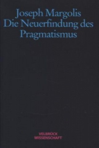 Buch Die Neuerfindung der Pragmatismus Joseph Margolis