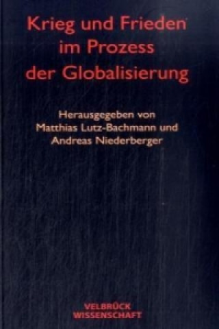 Kniha Krieg und Frieden im Prozess der Globalisierung Matthias Lutz-Bachmann