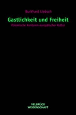 Könyv Gastlichkeit und Freiheit Burkhard Liebsch