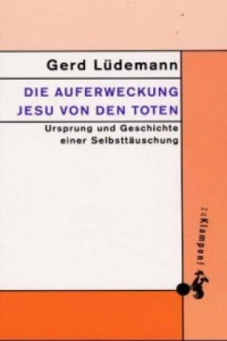 Kniha Die Auferweckung Jesu von den Toten Gerd Lüdemann