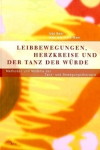 Kniha Leibbewegungen, Herzkreise und der Tanz der Würde Udo Baer
