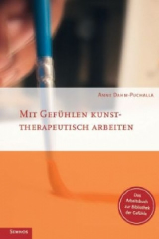 Könyv Mit Gefühlen kunsttherapeutisch arbeiten Anne Dahm-Puchalla