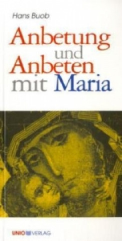 Könyv Anbetung und Anbeten mit Maria Hans Buob