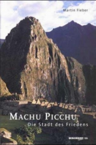 Könyv Machu Picchu - Die Stadt des Friedens Martin Fieber