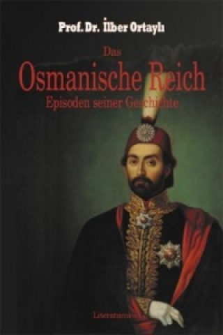 Carte Das Osmanische Reich. Episoden seiner Geschichte Ilber Ortayli