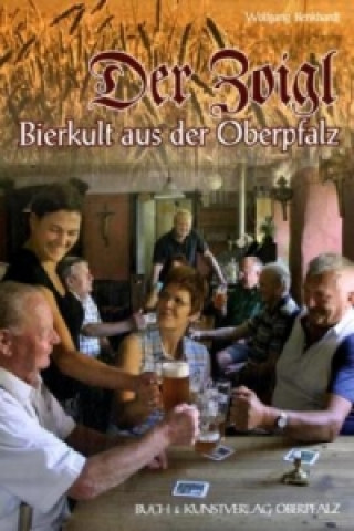 Könyv Der Zoigl - Bierkult aus der Oberpfalz Wolfgang Benkhardt