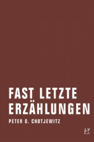 Könyv Fast letzte Erzählungen. Bd.1 Peter O. Chotjewitz