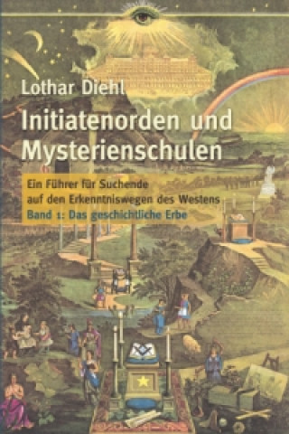 Kniha Initiatenorden und Mysterienschulen, Bd.1: Das geschichtliche Erbe. Bd.1 Lothar Diehl