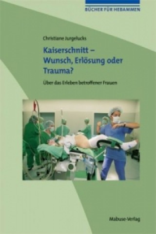 Livre Kaiserschnitt - Wunsch, Erlösung oder Trauma? Christiane Jurgelucks