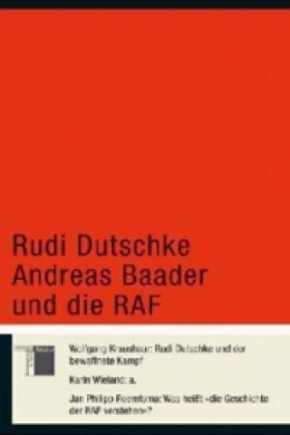 Könyv Rudi Dutschke, Andreas Baader und die RAF Wolfgang Kraushaar