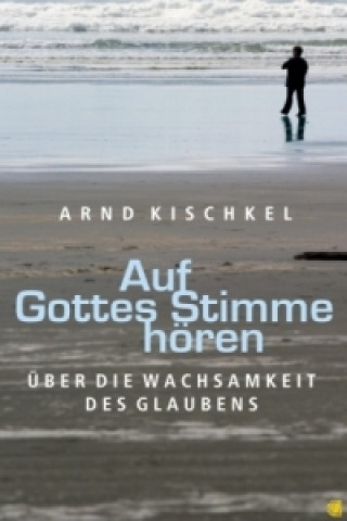 Kniha Auf Gottes Stimme hören Arnd Kischkel