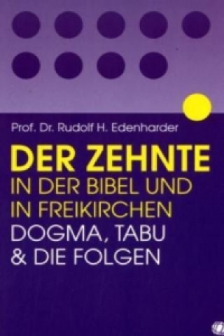 Buch Der Zehnte in der Bibel und in Freikirchen Rudolf H Edenharder