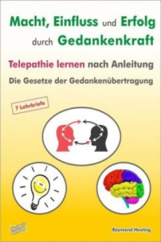 Kniha Macht - Einfluss und Erfolg durch Gedankenkraft. Telepathie lernen nach Anleitung. Die Gesetze der Gedankenübertragung Raymond Hesting