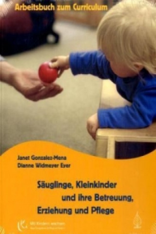 Carte Säuglinge, Kleinkinder und ihre Betreuung, Erziehung und Pflege, Arbeitsbuch zum Curriculum Janet Gonzalez-Mena