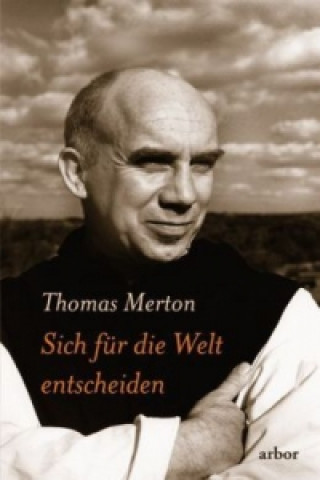 Kniha Sich für die Welt entscheiden Thomas Merton