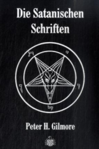 Könyv Die Satanischen Schriften Peter H. Gilmore