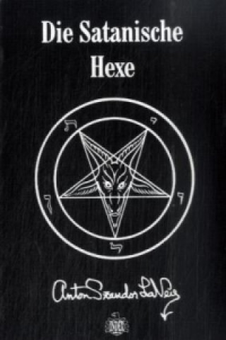 Kniha Die Satanische Hexe Anton Sz. LaVey