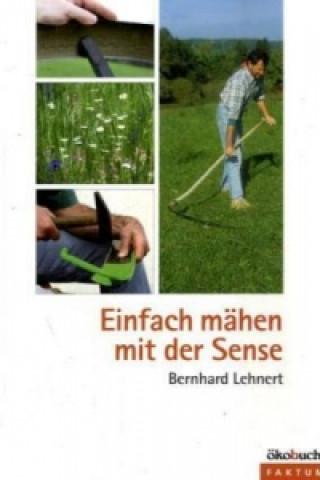 Könyv Einfach mähen mit der Sense Bernhard Lehnert