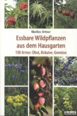 Книга Essbare Wildpflanzen aus dem Hausgarten Marlies Ortner