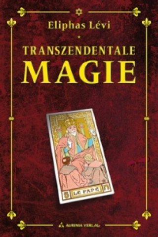 Kniha Transzendentale Magie - Dogma und Ritual der hohen Magie Éliphas Lévi