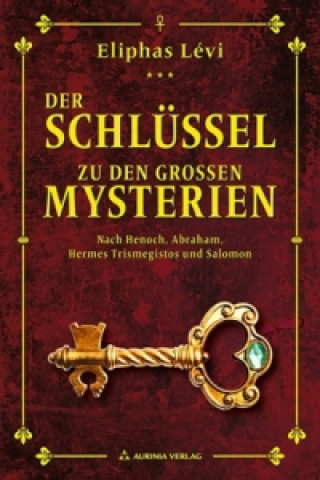 Kniha Der Schlüssel zu den großen Mysterien Éliphas Lévi