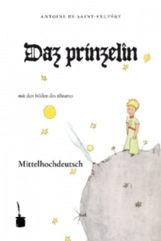 Kniha Daz prinzelîn. Der kleine Prinz, mittelhochdeutsche Sprache Antoine de Saint-Exupéry