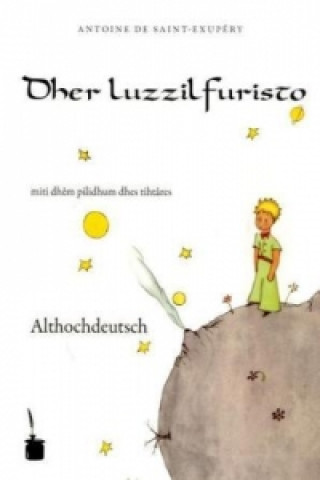 Könyv Dher luzzilfuristo. Der kleine Prinz, althochdeutsche Ausgabe Antoine de Saint-Exupéry
