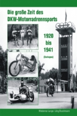 Kniha Die große Zeit des DKW - Motorradrennsports 1920 bis 1941 (Zschopau) Woldemar Lange