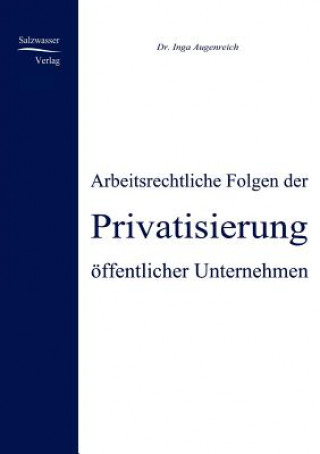 Knjiga Arbeitsrechtliche Folgen der Privatisierung oeffentlicher Unternehmen Inga Augenreich