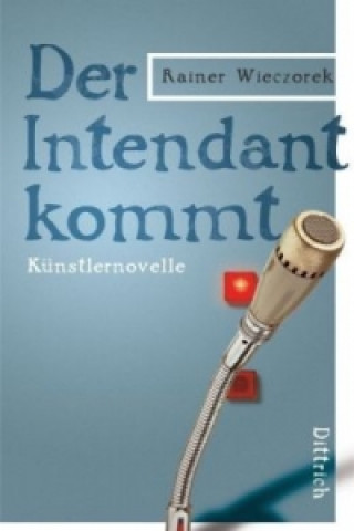 Kniha Der Intendant kommt Rainer Wieczorek