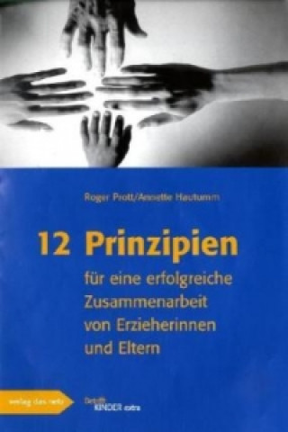 Libro 12 Prinzipien für eine erfolgreiche Zusammenarbeit von Erzieherinnen und Eltern Roger Prott